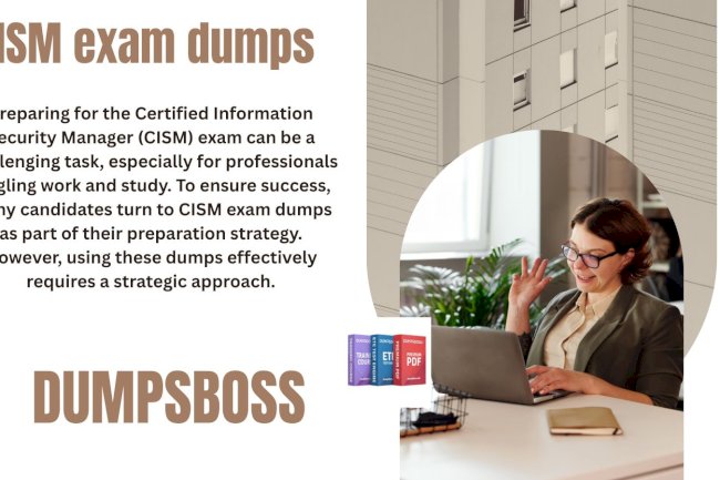 What Are CISM Exam Dumps and How Can They Help You Pass?