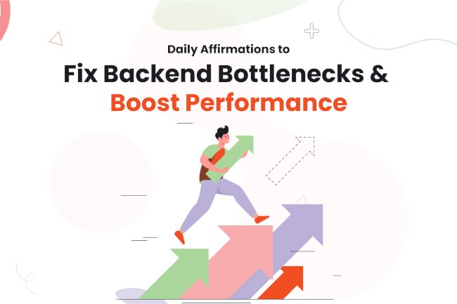 Daily Affirmations to Fix Backend Bottlenecks and Boost Performance