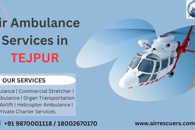 Air Ambulance Services in Tezpur: Reliable and Rapid Medical Evacuation Anytime, Anywhere