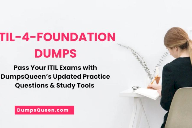 DumpsQueen Helps You Excel with ITIL 4 Foundation Exam Dumps