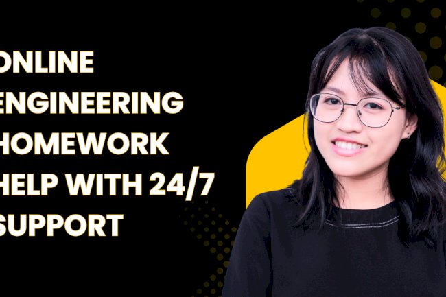 Online Engineering Homework Help with 24/7 Support