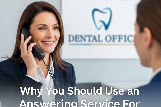 Why Your Dental Office Needs an Answering Service