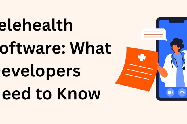 Telehealth Software: What Developers Need to Know