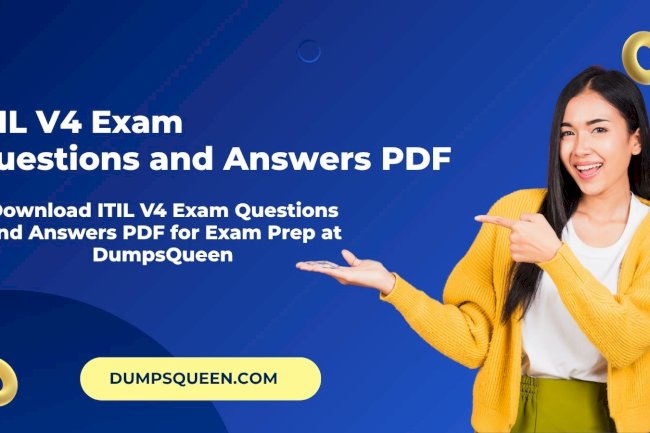 Get Instant Access to ITIL V4 Exam Questions and Answers PDF from DumpsQueen