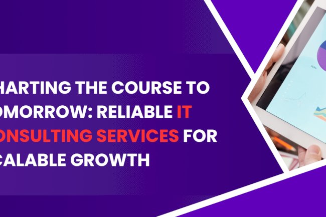 Charting the Course to Tomorrow: Reliable IT Consulting Services for Scalable Growth