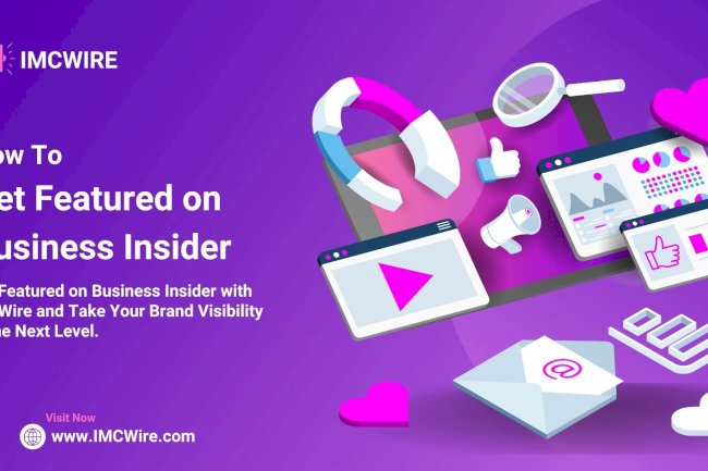 IMCWire Simplifies the Way You Submit and Publish Your Business Insider Press Release