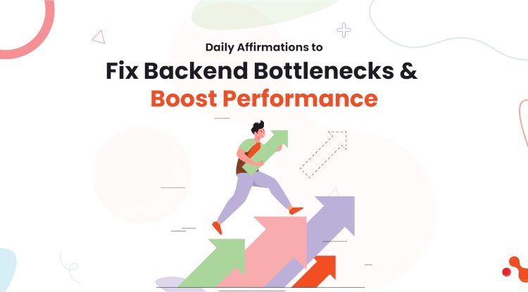Daily Affirmations to Fix Backend Bottlenecks and Boost Performance