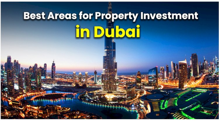 Buy Property in Dubai: Best Locations and Smart Investment Tips