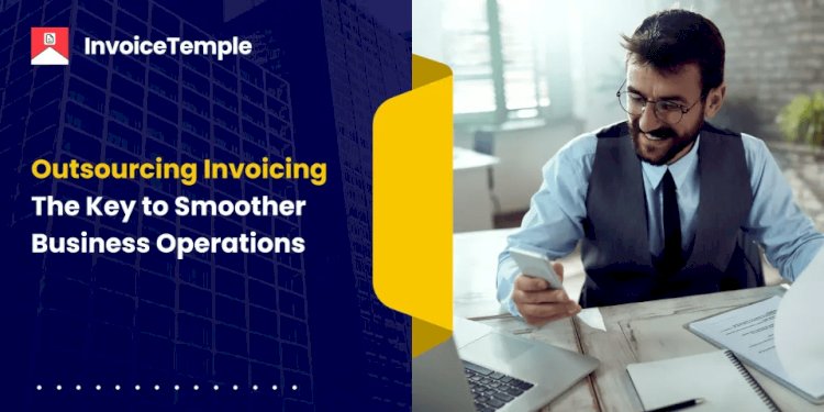 Manage Your Clients with Outsourcing Invoicing Services