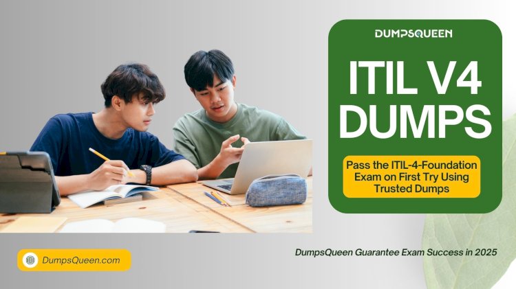 DumpsQueen Provides Reliable ITIL-4-Foundation Dumps for Clear Guidance