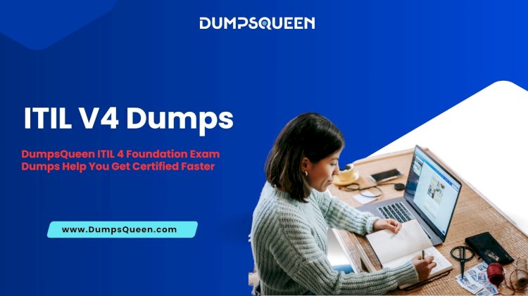 DumpsQueen ITIL-4-Foundation Dumps Are All You Need to Pass