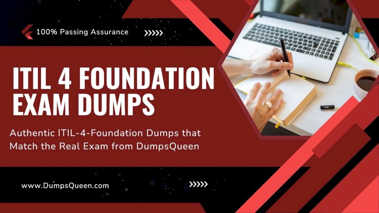 DumpsQueen Has Everything You Need for ITIL 4 Foundation Exam Dumps