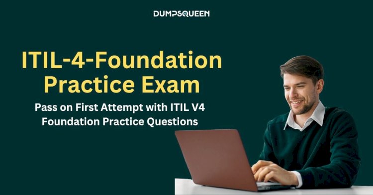 Score High with ITIL 4 Foundation Practice Test Created by DumpsQueen Experts