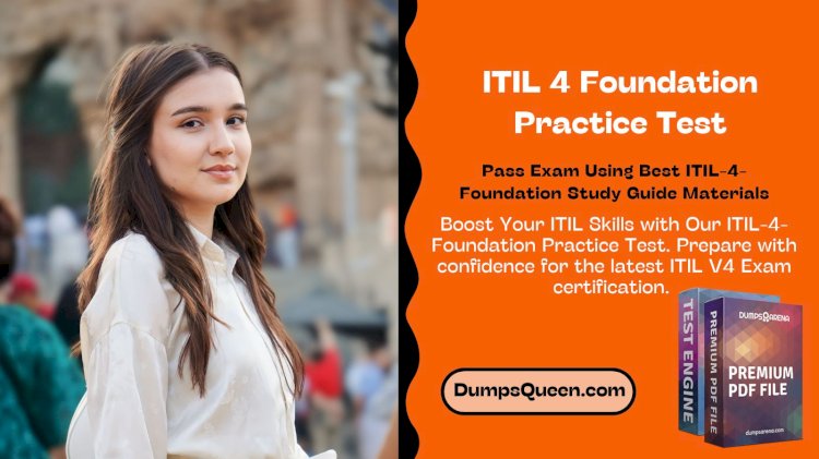 Study Effectively for ITIL 4 Foundation Practice Test with DumpsQueen