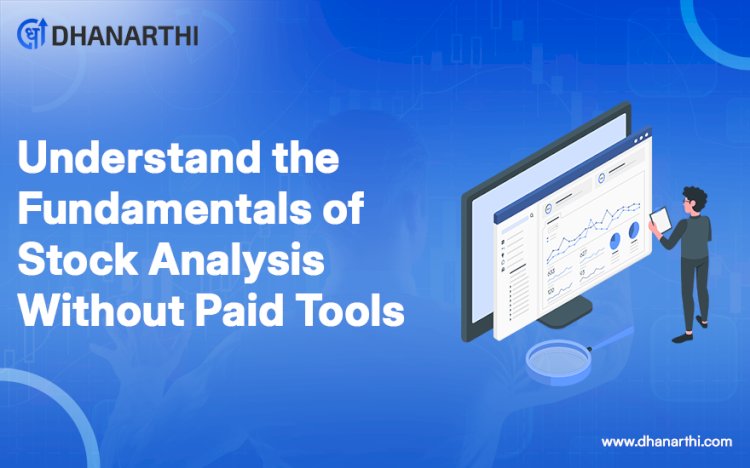 Understand the Fundamentals of Stock Analysis Without Paid Tools