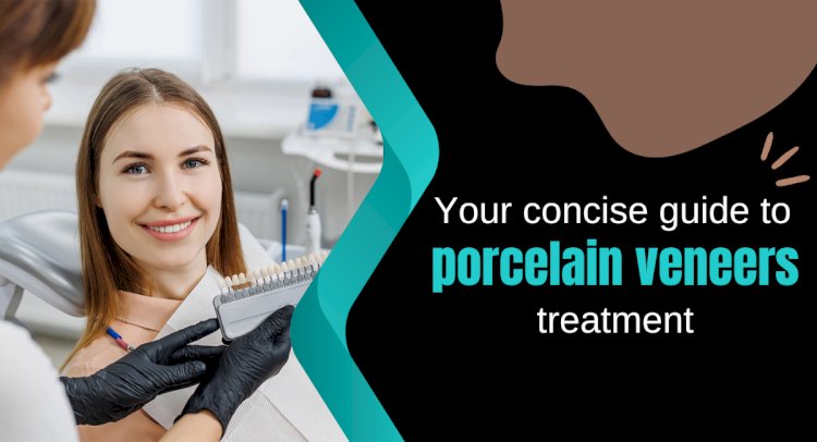 Your concise guide to porcelain veneers treatment